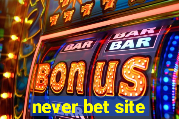 never bet site